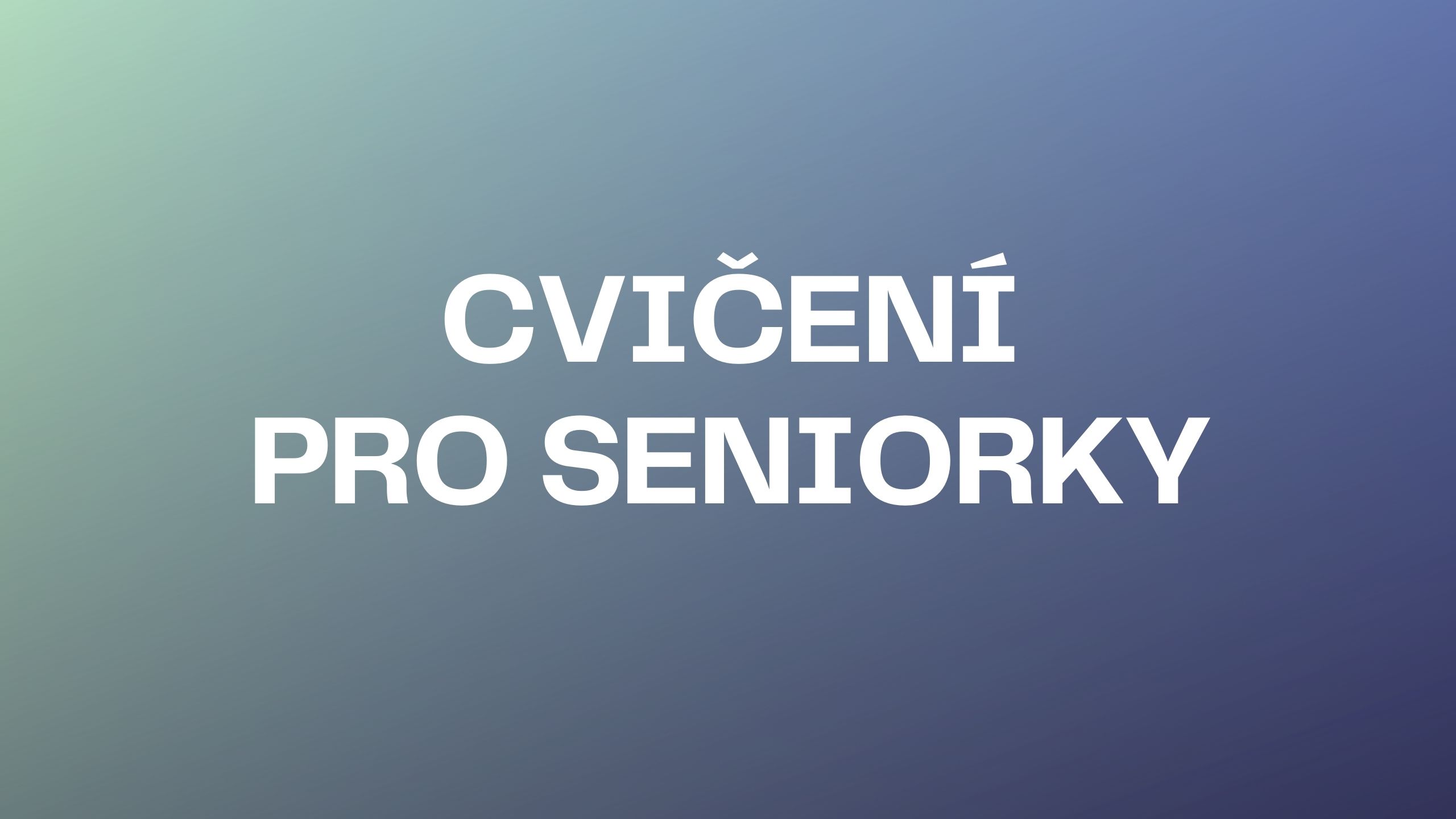 CVIČENÍ PRO SENIORKY