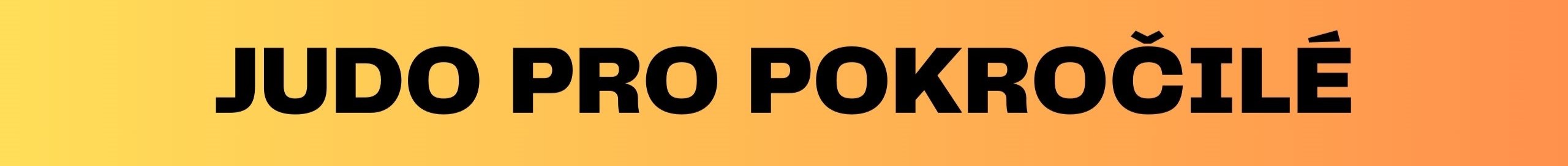 JUDO PRO POKROČILÉ