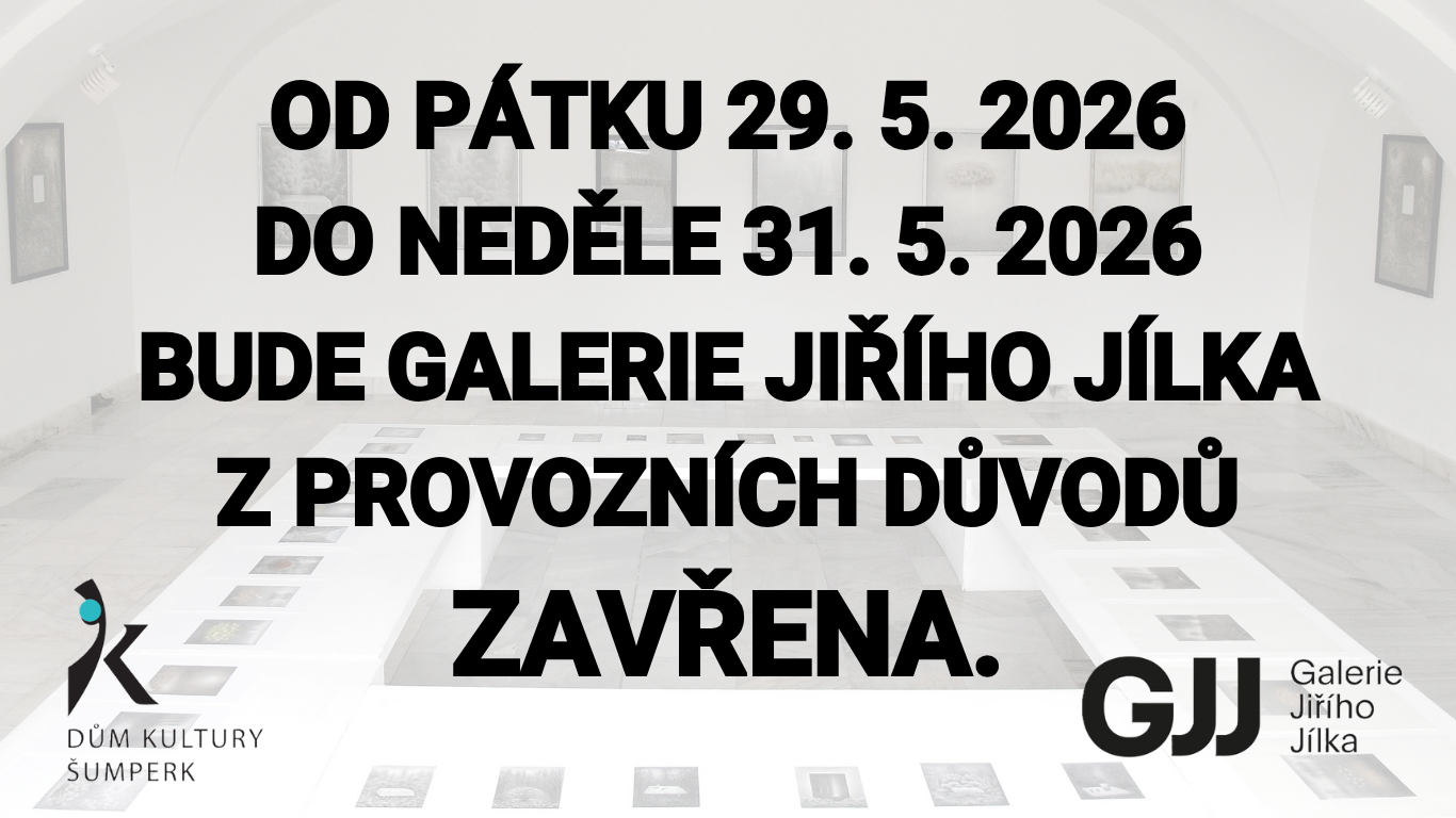 GALERIE JIŘÍHO JÍLKA UZAVŘENA